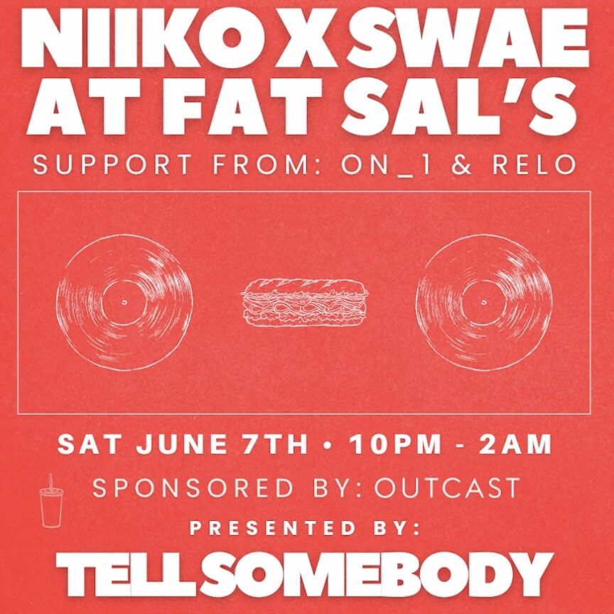 An image of the flyer for the Tell Somebody presents a NIIKO X SWAE pop up at FAT SAL’S.