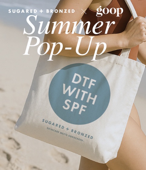 An image of the flyer for the SUGARED + BRONZED Pop-up at goop Brentwood.
